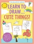 Learn to Draw... Cute Things (Easy Step-By-Step Drawing Guide)