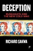 Deception: Russiagate and the New Cold War: Russiagate and the New Cold War