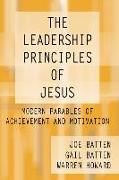 The Leadership Principles of Jesus: Modern Parables of Achievement and Motivation