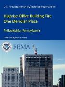 Highrise Office Building Fire One Meridian Plaza Philadelphia, Pennsylvania (U.S. Fire Administration/Technical Report Series) USFA-TR-049