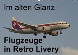 Im alten Glanz: Flugzeuge in Retro Livery (Wandkalender 2021 DIN A2 quer)