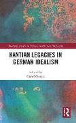 KANTIAN LEGACIES IN GERMAN IDEALISM