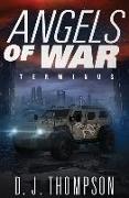Angels of War: Terminus (A Post-apocalyptic Dystopian Technothriller) (The Angels of War Series Book Three)
