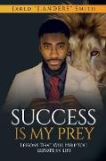 Success Is My Prey: Lessons That Will Help You Elevate In Life