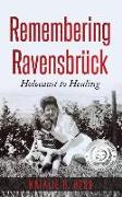 Remembering Ravensbrück: Holocaust to Healing