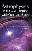 Astrophysics in the XXI Century with Compact Stars