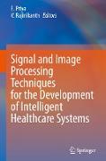 Signal and Image Processing Techniques for the Development of Intelligent Healthcare Systems