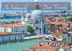 In Sehnsucht Dein Venedig (Wandkalender 2021 DIN A3 quer)