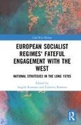 European Socialist Regimes' Fateful Engagement with the West