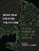 Ideas That Created the Future