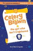 Celery Brown and the girl who isn't frightened