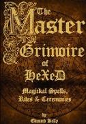 The Master Grimoire of Hexed, Magickal Spells, Rites & Ceremonies