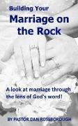 Building Your Marriage on the Rock: A Look at Marriage Through the Lens of God's Word!