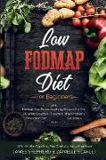 Low Fodmap Diet: For Beginners - Discover The Proven Soothing Recipes For Fast IBS relief, Digestive Disorders, Bloat Problems, Elimina