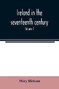 Ireland in the seventeenth century, or, The Irish massacres of 1641-2