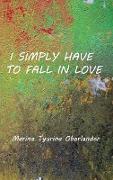 I Simply Have to Fall in Love: Poems