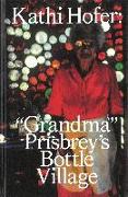 Kathi Hofer: "Grandma" Prisbrey's Bottle Village