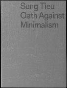 Sung Tieu. Oath against Minimalism