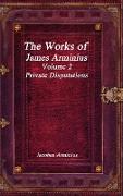 The Works of Jacobus Arminius Volume 2 - Private Disputations