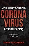 Understanding Corona Virus (COVID-19)
