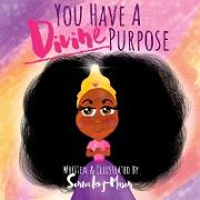You Have A Divine Purpose