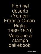 Fiori nel deserto (Yemen-Francia-Oman-Biafra 1969-1970) Versione a stampa dall'ebook