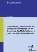 Untersuchung des Einsatzes von Multiagentensystemen für die Steuerung des Materialflusses in der innerbetrieblichen Logistik