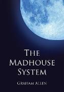 The Madhouse System