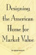 Designing the American Home for Market Value