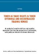 TOKEN AS VALUE RIGHTS & TOKEN OFFERINGS AND DECENTRALIZED TRADING VENUES