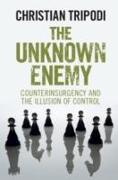 The Unknown Enemy: Counterinsurgency and the Illusion of Control