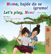 Let's play, Mom! (Serbian English Bilingual Book for Kids - Latin alphabet)