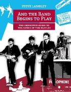 And the Band Begins to Play. the Definitive Guide to the Songs of the Beatles