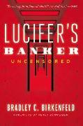 Lucifer's Banker Uncensored: The Untold Story of How I Destroyed Swiss Bank Secrecy