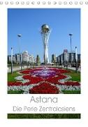 Astana - Die Perle Zentralasiens (Tischkalender 2021 DIN A5 hoch)