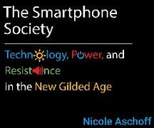 The Smartphone Society: Technology, Power, and Resistance in the New Gilded Age