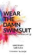 Wear the Damn Swimsuit: Lessons and Stories from Cancer and Life
