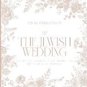 The Jewish Wedding: A Guide to the Rituals and Traditions of the Wedding Ceremony