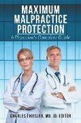 Maximum Malpractice Protection: A Physician's Complete Guide