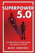 Superpower 5.0: The 5-Point Plan for Designing the Best Version of Yourself