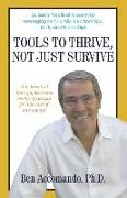 Tools to Thrive, Not Just Survive: Dr. Ben's Practical Wisdom for Managing Self, Family, Relationships, Work, and Friendships