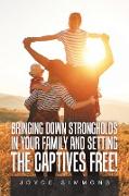 Bringing Down Strongholds in Your Family and Setting the Captives Free!