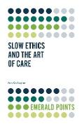 Slow Ethics and the Art of Care