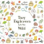 Tiny Explorers: Into the Wild: Outdoor activities, play ideas and fun