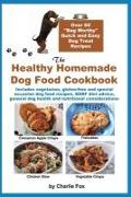The Healthy Homemade Dog Food Cookbook: Over 60 "Beg-Worthy" Quick and Easy Dog Treat Recipes: Includes vegetarian, gluten-free and special occasion d