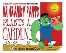 Mr. Cranky Pants Plants A Garden: A Mighty Super Dupers Adventure