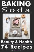 Baking Soda Beauty and Health: 74 Recipes