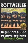 Rottweiler Beginners Guide: Positive Training, Natural Care