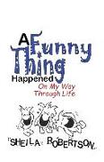 A Funny Thing Happened On My Way Through Life