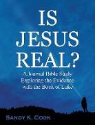 Is Jesus Real?: A Journal Bible Study Exploring the Evidence with the Book of Luke